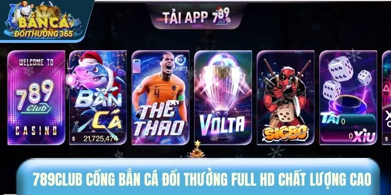 789CLUB cổng bắn cá đổi thưởng Full HD chất lượng cao