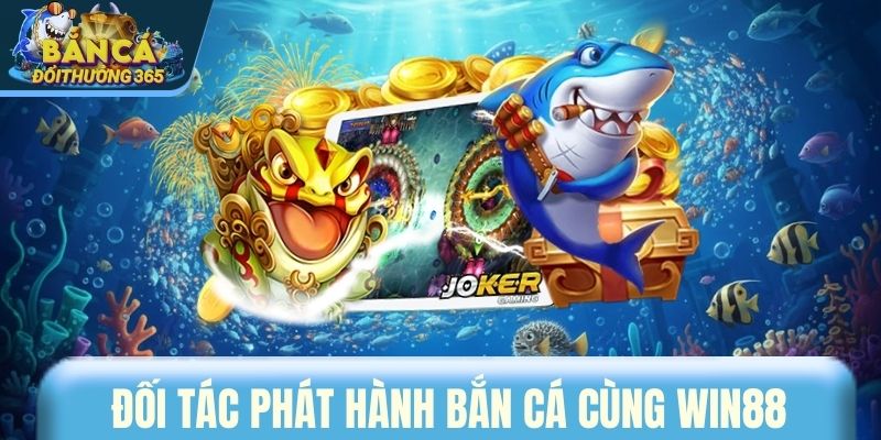 Đối tác phát hành bắn cá cùng WIN88