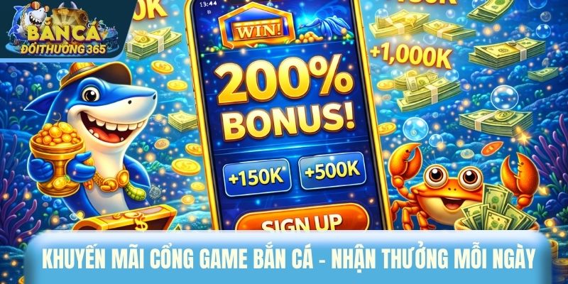 Khuyến mãi cổng game bắn cá – Nhận thưởng mỗi ngày