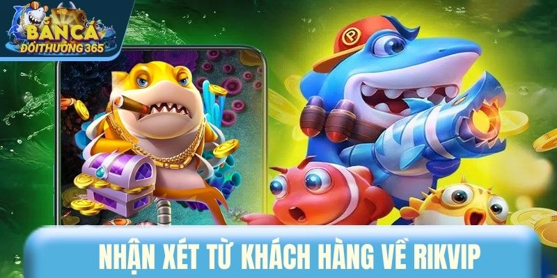 Nhận xét từ khách hàng về RIKVIP