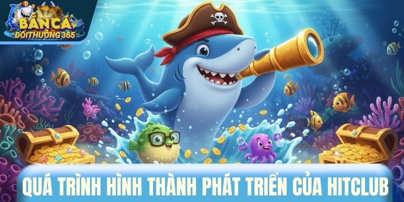 Quá trình hình thành phát triển của HITCLUB