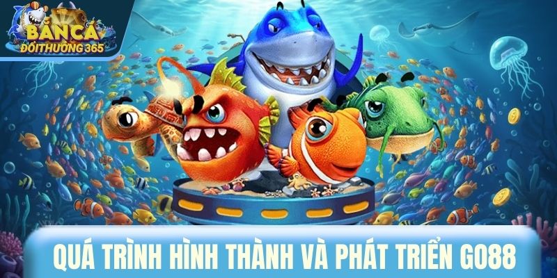 Quá trình hình thành và phát triển GO88