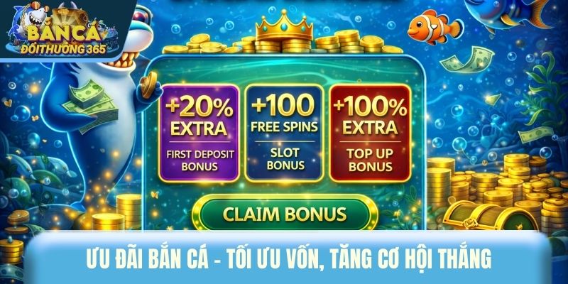 Ưu đãi bắn cá - Tối ưu vốn, tăng cơ hội thắng