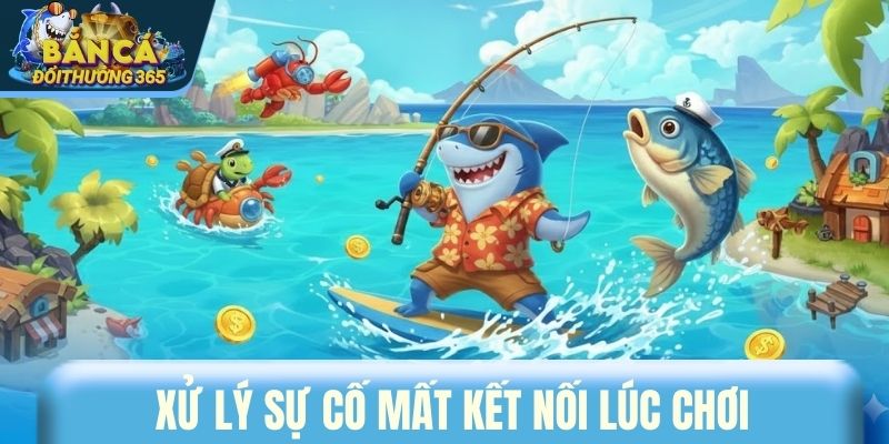 Xử lý sự cố mất kết nối lúc chơi