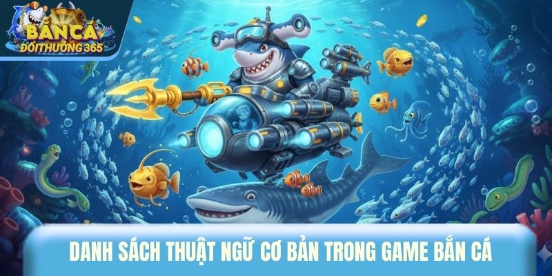 Danh sách thuật ngữ cơ bản trong game bắn cá