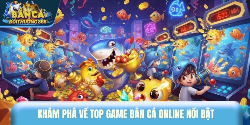 Khám phá về top game bắn cá online nổi bật 