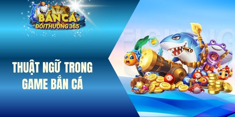 Thuật ngữ trong game bắn cá